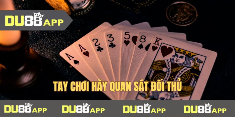 game bài mậu binh Tay chơi hãy quan sát đối thủ