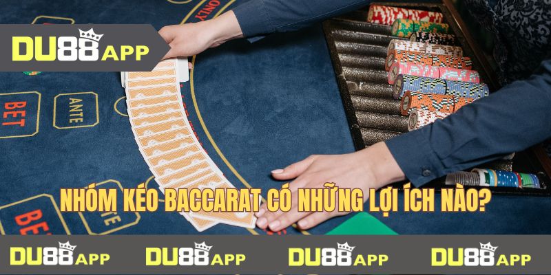 nhóm kéo baccarat Nhóm kéo baccarat có những lợi ích như thế nào?